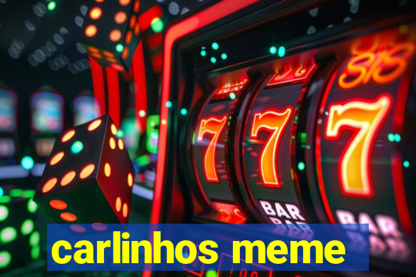 carlinhos meme